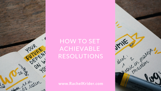 How To Set Achievable Resolutions Rachel Krider Prosperity Of Life