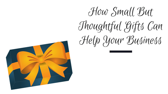How Small But Thoughtful Gifts Can Help Your Business
