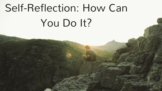 Self-Reflection: How Can You Do It?