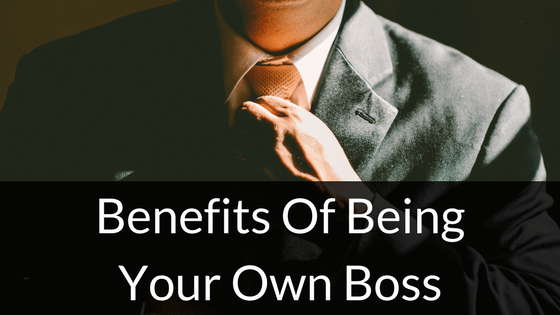 Benefits Of Being Your Own Boss
