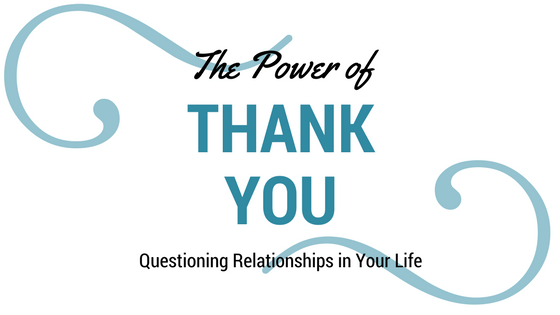 The Power of Thank You: Questioning Relationships in Your Life