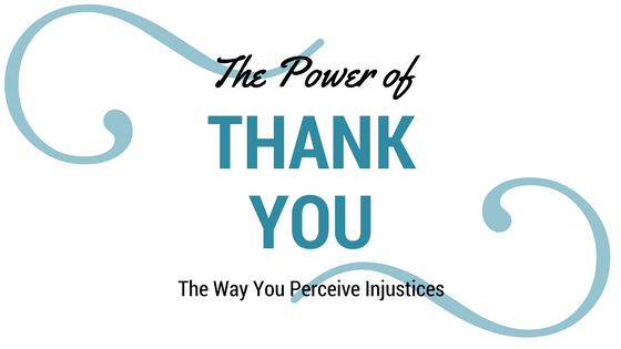 The Power of Thank You: The Way You Perceive Injustices