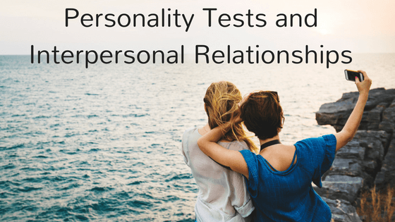 Personality Tests and Interpersonal Relationships Rachel Krider Prosperity of Life